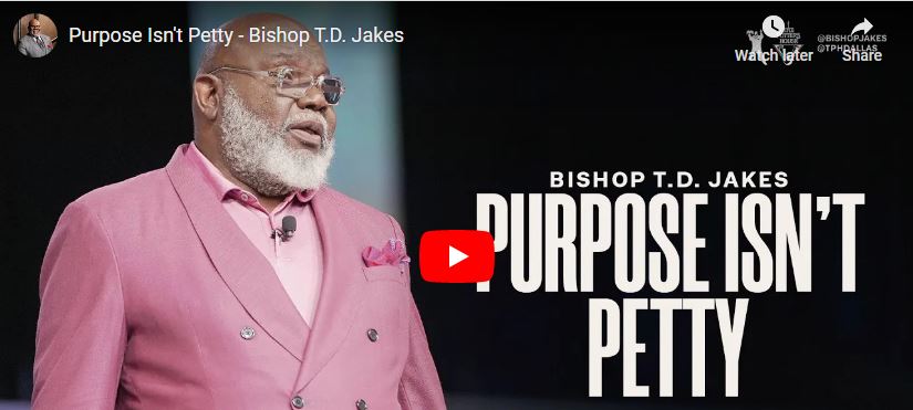 Bishop T.D. Jakes Sermon Purpose Isn't Petty