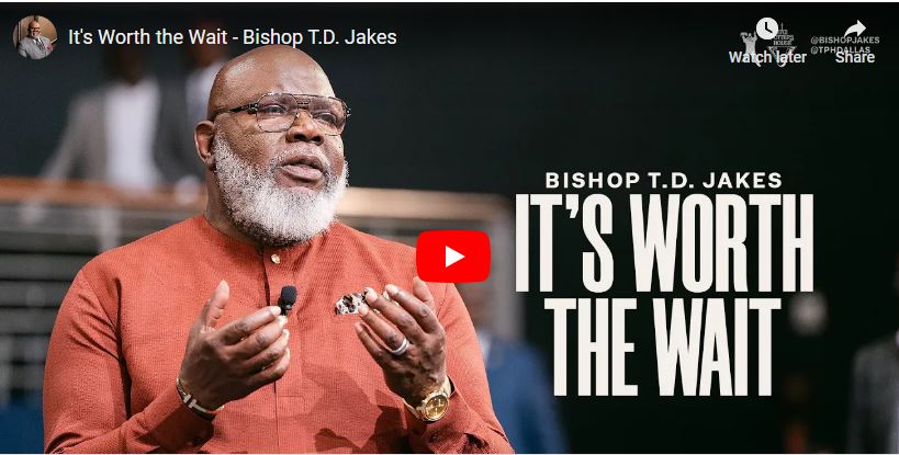 Bishop T.D. Jakes Sermon It's Worth the Wait