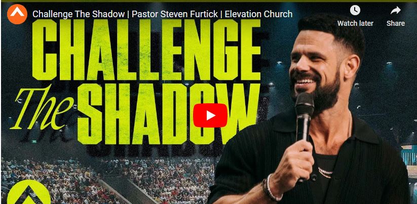 Pastor Steven Furtick Sermon Challenge The Shadow