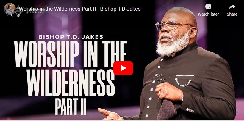 Bishop TD Jakes: Worship in the Wilderness Part II