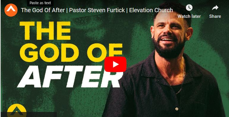 Pastor Steven Furtick Sermon : The God Of After