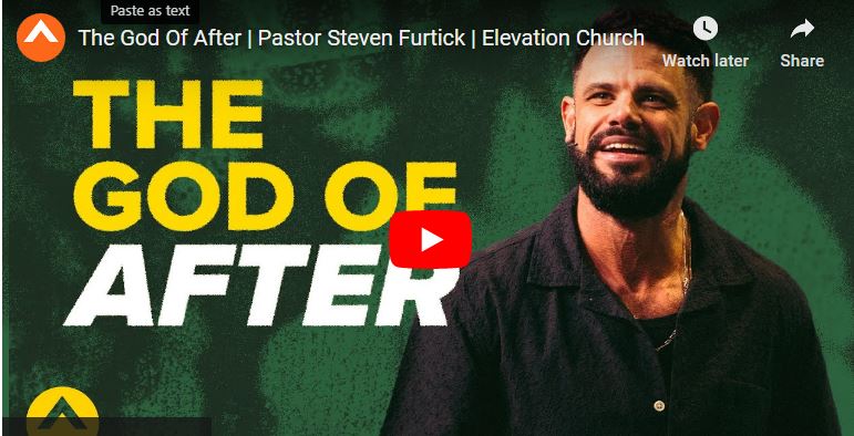 Pastor Steven Furtick Sermon : The God Of After