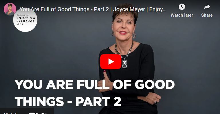 Joyce Meyer Sermon : You Are Full of Good Things