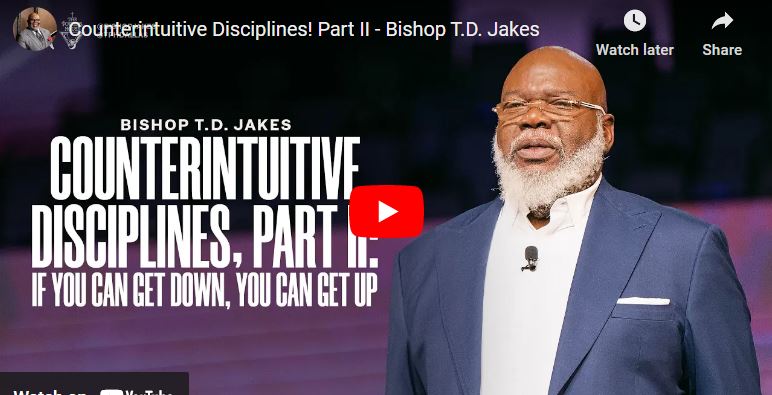 Bishop T.D. Jakes : Counterintuitive Disciplines Part II