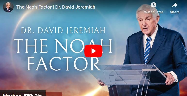 Dr. David Jeremiah Sermon : The Noah Factor