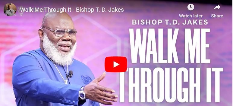 Bishop T. D. Jakes : Walk Me Through It
