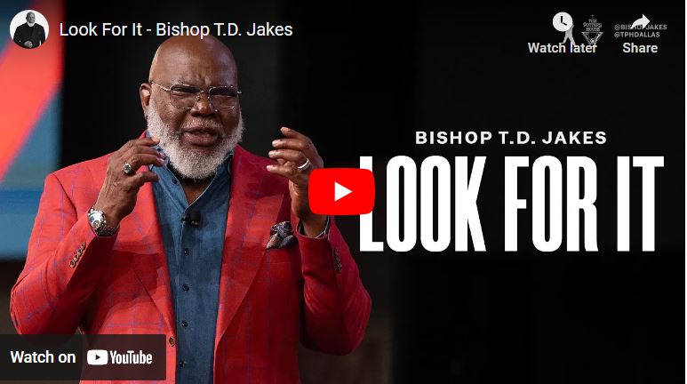 Bishop T.D. Jakes Sermon: Look For It