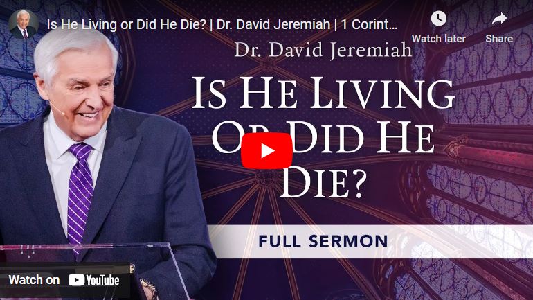 Dr. David Jeremiah Sermon : Is He Living or Did He Die?